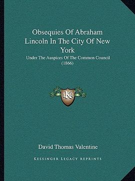 portada obsequies of abraham lincoln in the city of new york: under the auspices of the common council (1866)