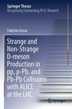 portada Strange and Non-Strange D-Meson Production in Pp, P-Pb, and Pb-PB Collisions with Alice at the Lhc (en Inglés)