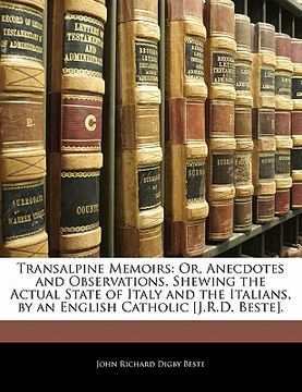 portada transalpine memoirs: or, anecdotes and observations, shewing the actual state of italy and the italians, by an english catholic [j.r.d. bes