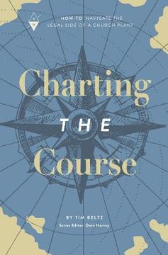 portada Charting the Course: How-To Navigate the Legal Side of a Church Plant