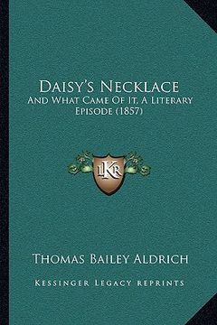 portada daisy's necklace: and what came of it, a literary episode (1857) (in English)