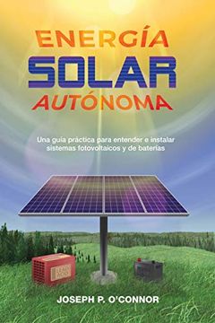 portada Energía Solar Autónoma: Una Guía Práctica Para Entender e Instalar Sistemas Fotovoltaicos y de Baterías
