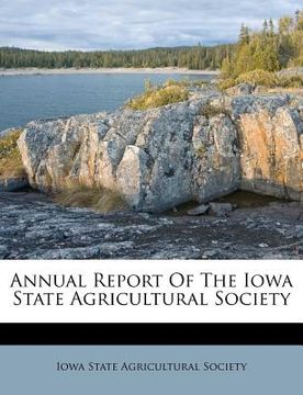 portada annual report of the iowa state agricultural society (en Inglés)