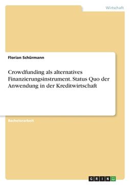 portada Crowdfunding als alternatives Finanzierungsinstrument. Status Quo der Anwendung in der Kreditwirtschaft (en Alemán)