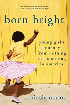 portada Born Bright: A Young Girl's Journey From Nothing to Something in America (en Inglés)