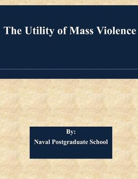 portada The Utility of Mass Violence (en Inglés)