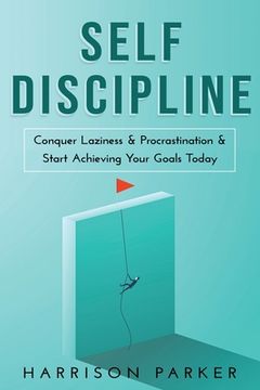 portada Self-Discipline: Conquer Laziness & Procrastination & Start Achieving Your Goals Today. (in English)