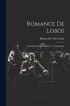 portada Romance de Lobos: Comedia Barbara, Dividida en Tres Jornadas (in Spanish)