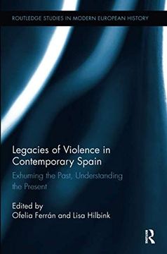 portada Legacies of Violence in Contemporary Spain: Exhuming the Past, Understanding the Present (Routledge Studies in Modern European History) (in English)