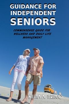 portada Guidance for Independent Seniors: Common Sense Guide for Wellness and Daily Life Management (en Inglés)