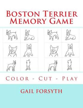 portada Boston Terrier Memory Game: Color - Cut - Play (en Inglés)