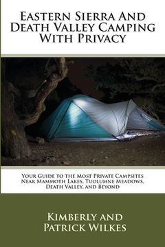 portada Eastern Sierra and Death Valley Camping With Privacy: Your Guide To The Most Private Campsites Near Mammoth Lakes, Tuolumne Meadows, Death Valley, and (in English)