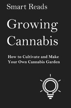 portada Growing Cannabis: How to Cultivate and Create Your Own Cannabis Garden (en Inglés)