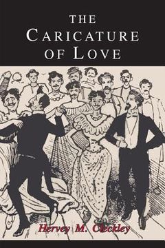 portada The Caricature of Love: A Discussion of Social, Psychiatric, and Literary Manifestations of Pathologic Sexuality