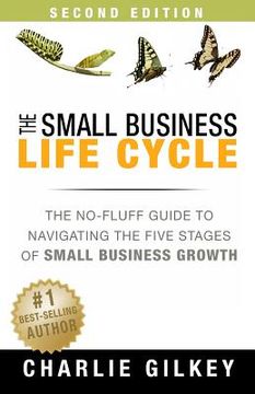 portada The Small Business Life Cycle - Second Edition: A No-Fluff Guide to Navigating the Five Stages of Small Business Growth (en Inglés)