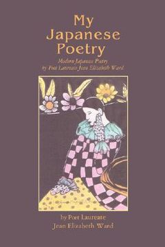 portada my japanese poetry: modern japanese poetry by poet laureate jean elizabeth ward (en Inglés)