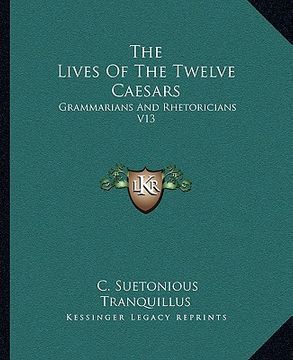 portada the lives of the twelve caesars: grammarians and rhetoricians v13 (in English)