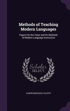portada Methods of Teaching Modern Languages: Papers On the Value and On Methods of Modern Language Instruction (en Inglés)