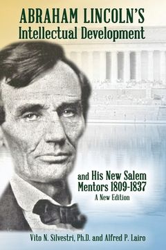 portada Abraham Lincoln's Intellectual Development: and His New Salem Mentors, 1809 - 1837 - A NEW EDITION (en Inglés)