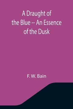 portada A Draught of the Blue -- An Essence of the Dusk (en Inglés)