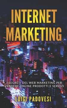 portada Internet Marketing: I segreti del web marketing per vendere online prodotti e servizi (en Italiano)