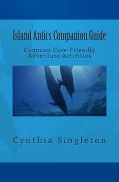 portada Island Antics Companion Guide: Common Core-Friendly Adventure Activities (en Inglés)
