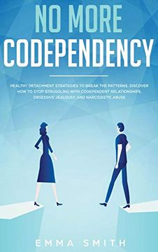 portada No More Codependency: Healthy Detachment Strategies to Break the Pattern. How to Stop Struggling With Codependent Relationships, Obsessive Jealousy, and Narcissistic Abuse (en Inglés)