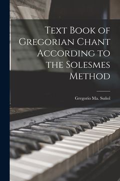 portada Text Book of Gregorian Chant According to the Solesmes Method (en Inglés)