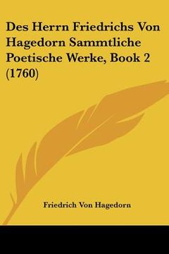 portada Des Herrn Friedrichs Von Hagedorn Sammtliche Poetische Werke, Book 2 (1760) (en Alemán)