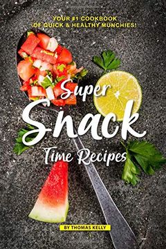 portada Super Snack Time Recipes: Your #1 Cookbook of Quick Healthy Munchies! (in English)