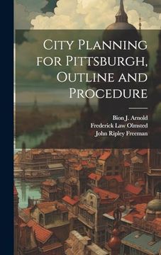 portada City Planning for Pittsburgh, Outline and Procedure (en Inglés)