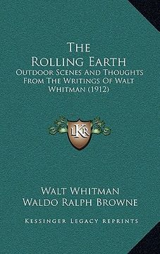 portada the rolling earth: outdoor scenes and thoughts from the writings of walt whitman (1912) (en Inglés)
