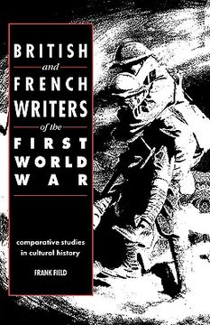 portada British and French Writers of the First World war Hardback: Comparative Studies in Cultural History (en Inglés)