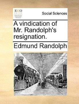 portada a vindication of mr. randolph's resignation. (en Inglés)