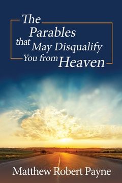 portada The Parables that May Disqualify You from Heaven (en Inglés)