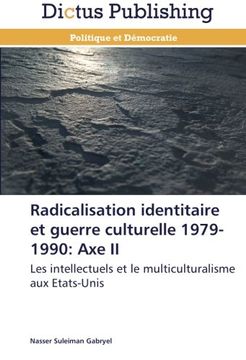 portada Radicalisation identitaire et guerre culturelle 1979-1990: Axe II: Les intellectuels et le multiculturalisme aux Etats-Unis
