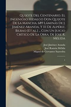 portada Quijote del centenario. El ingenioso hidalgo Don Quijote de la Mancha. 689 láminas de J. Jiménez Aranda, y 111 de Alpériz, Bilbao