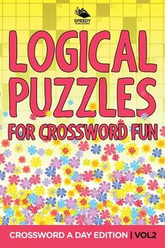 portada Logical Puzzles for Crossword Fun Vol 2: Crossword A Day Edition (en Inglés)