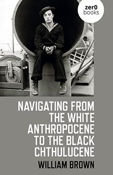 portada Navigating from the White Anthropocene to the Black Chthulucene (en Inglés)