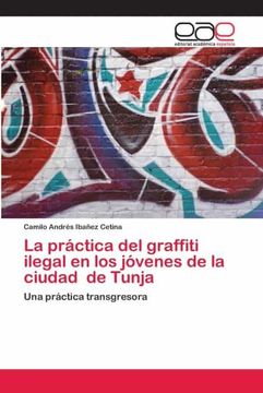 portada La Práctica del Graffiti Ilegal en los Jóvenes de la Ciudad de Tunja: Una Práctica Transgresora (in Spanish)
