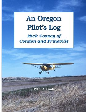 portada An Oregon Pilot's Log: Mick Cooney of Condon and Prineville (en Inglés)