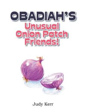 portada Obadiah's Unusual Onion Patch Friends! (en Inglés)