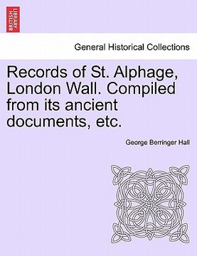 portada records of st. alphage, london wall. compiled from its ancient documents, etc. (en Inglés)