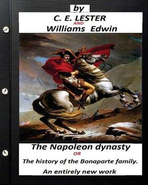 portada The Napoleon dynasty.(historical) (Illustrated): or, The history of the Bonaparte family. An entirely new work