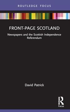 portada Front-Page Scotland: Newspapers and the Scottish Independence Referendum (Routledge Focus on Journalism Studies) (en Inglés)