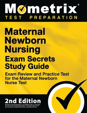 portada Maternal Newborn Nursing Exam Secrets Study Guide - Exam Review and Practice Test for the Maternal Newborn Nurse Test: [2nd Edition] (en Inglés)