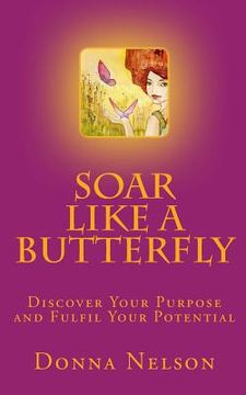 portada Soar Like A Butterfly: Discover Your Purpose and Fulfil Your Potential (en Inglés)