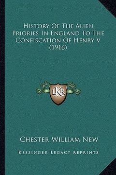 portada history of the alien priories in england to the confiscation of henry v (1916) (en Inglés)