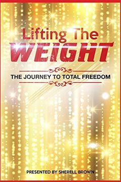 portada Lifting the Weight: The Journey to Total Freedom (en Inglés)