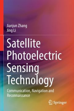 portada Satellite Photoelectric Sensing Technology: Communication, Navigation and Reconnaissance (in English)